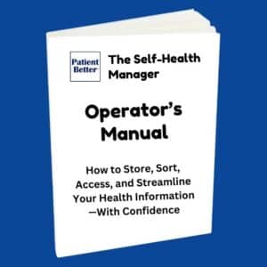 A white instructional booklet titled “The Self-Health Manager Operator’s Manual” appears centered on a solid blue background. The cover features the Patient Better® logo, followed by the subtitle: “How to Store, Sort, Access, and Streamline Your Health Information — With Confidence.” This manual is designed to accompany the Self-Health Manager, a 13-pocket expanding file folder that helps patients organize and manage their medical records at home.